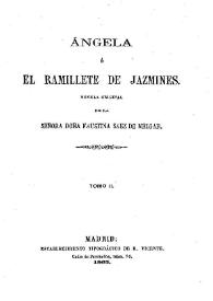 Ángela o el ramillete de jazmines. Tomo 2 / novela original de la Señora Doña Faustina Sáez de Melgar | Biblioteca Virtual Miguel de Cervantes