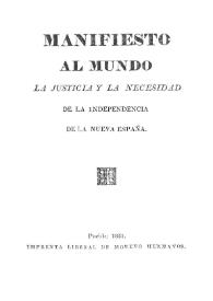 Manifiesto al mundo la justicia y la necesidad de la independencia de la Nueva España / [M. de B.] | Biblioteca Virtual Miguel de Cervantes