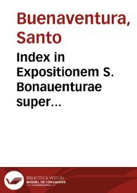 Index in Expositionem S. Bonauenturae super Sententiarum libros... / auctore R.P.M. Ioanne Balainio Andrio... | Biblioteca Virtual Miguel de Cervantes