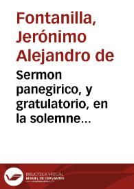 Sermon panegirico, y gratulatorio, en la solemne accion de gracias, que por el nacimiento de el ... Principe de Asturias, primogenito de ... D. Phelipe V y Doña Maria Luisa Gabriela ... consagró ... el muy Ilustre, y Venerable Clero de la Nobilissima ciudad, y gran Puerto de Santa Marìa / predicole el doctor don Gerònymo Alexandro de Fontanilla... | Biblioteca Virtual Miguel de Cervantes