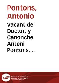 Vacant del Doctor, y Canonche Antoni Pontons, Administrador de la vacant del present Arquebisbat, per mort... del Archebisbe D. Fr. Joan Thomas de Rocaberti... deposita... per dita vacant en les pagues de totsants 1699. y Canestoltes 1700... | Biblioteca Virtual Miguel de Cervantes