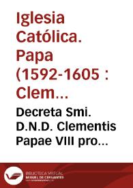 Decreta Smi. D.N.D. Clementis Papae VIII pro reformatione Fratrum Ordinis Eremitarum Sancti Augustini | Biblioteca Virtual Miguel de Cervantes