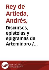 Discursos, epistolas y epigramas de Artemidoro / sacados a luz por Micer Andres Rey  de Artieda... | Biblioteca Virtual Miguel de Cervantes