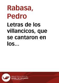 Letras de los villancicos, que se cantaron en los solemnes maytines del sagrado nacimineto de nuestro redemptor Jesu Christo en la santa Iglesia ... de Sevilla / compuestos por Pedro Rabassa | Biblioteca Virtual Miguel de Cervantes